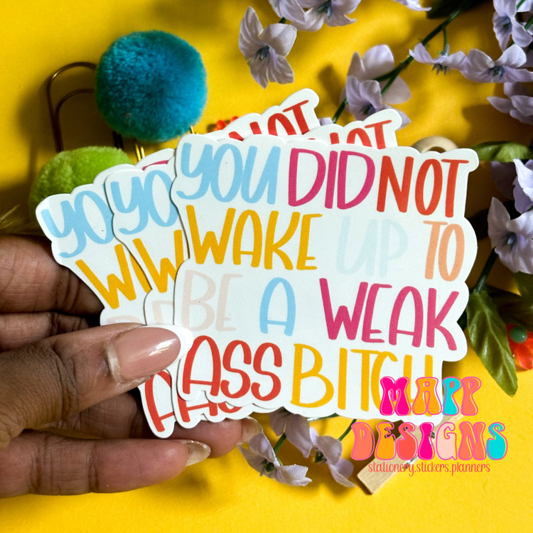 You Didn't Wake Up To Be A Weak Ass Bitch Beige Background Vinyl Sticker