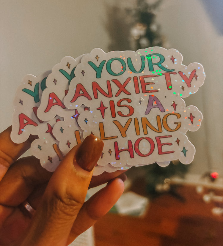 Your Anxiety Is A Lying Hoe Vinyl Sticker