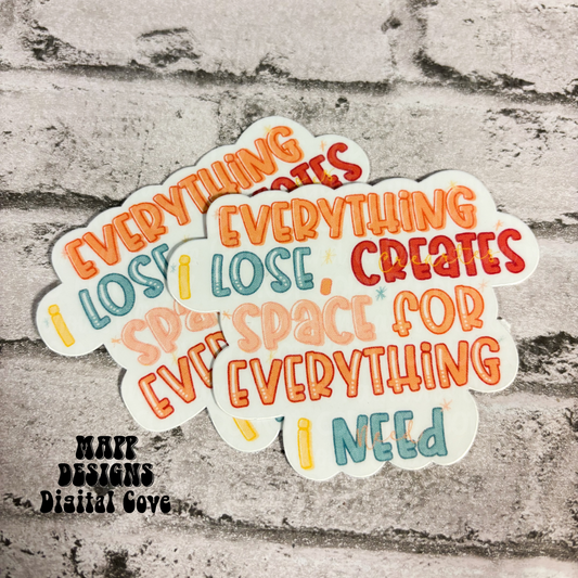 Everything I lose, Creates Space For Everything I Need Vinyl Sticker